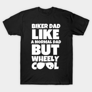 Biker dad like a normal dad but wheely cool T-Shirt